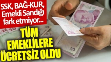 TÜM EMEKLİLERE ÜCRETSİZ OLDU