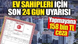 EV SAHİPLERİ İÇİN SON 24 GÜN