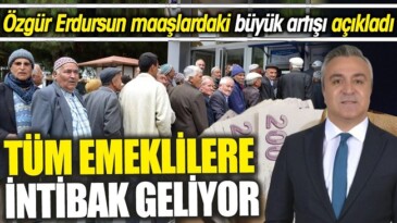 TÜM EMEKLİLERE İNTİBAK GELİYOR