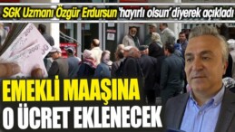 EMEKLİ MAAŞINA EK ÜCRET EKLENİYOR