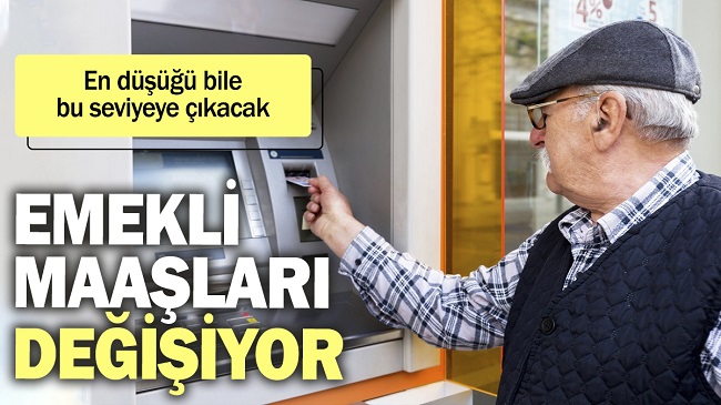 EMEKLİ MAAŞLARI DEGİŞİYOR